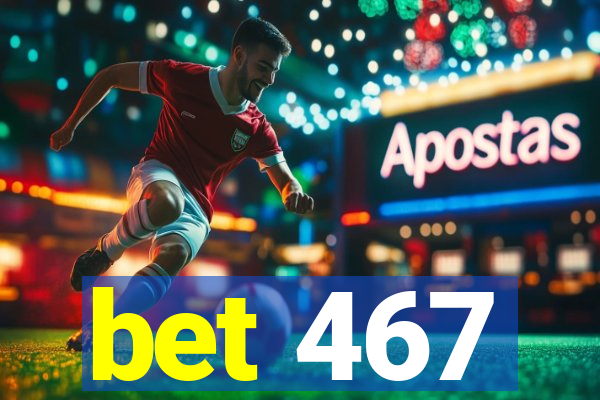 bet 467